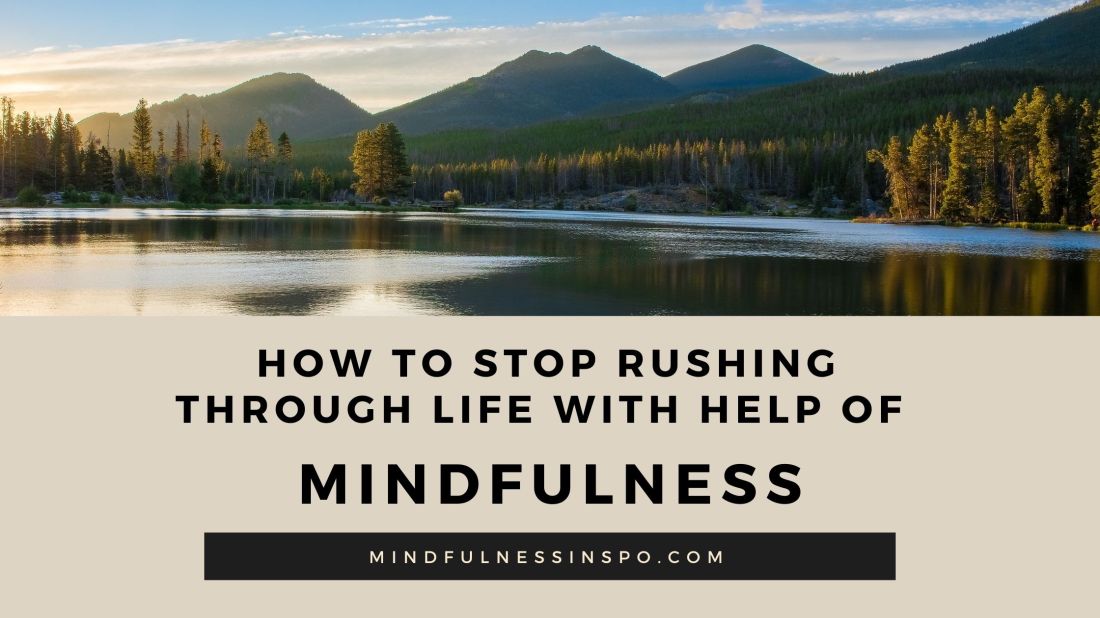 blogpost image. picture of a calm landscape: lake and mountains. text: how to stop rushing through life with help of mindfulness. more on mindfulnessinspo.com