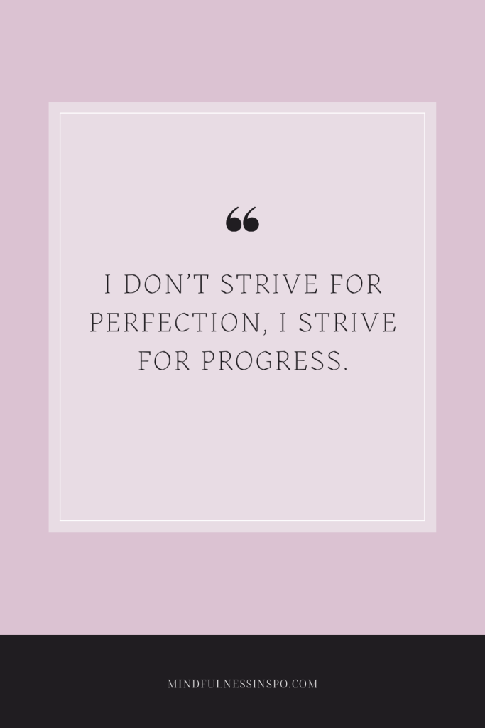 motivation positive affirmations: I don't strive for perfection, I strive for progress.