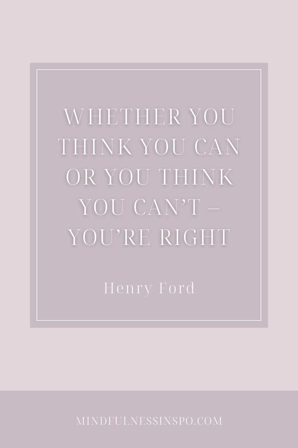 motivational quotes: whether you think you can or you think you can't - you're right. Henry Ford. more on mindfulnessinspo.com